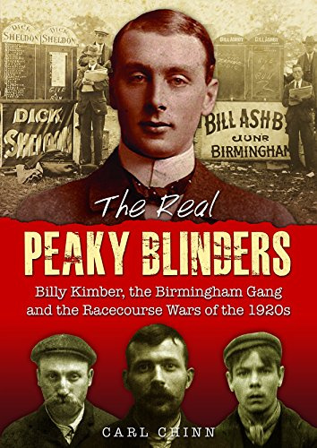 The Real Peaky Blinders: Billy Kimber, the Birmingham Gang and the Racecourse Wars of the 1920s
