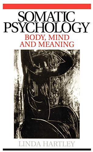 Somatic Psychology: Body, Mind and Meaning