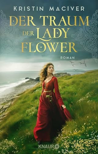 Der Traum der Lady Flower: Roman | Der Auftakt der historischen Liebesroman-Reihe inmitten der schottischen Highlands (Celtic Dreams, Band 1)