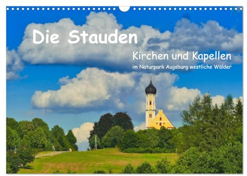 Die Stauden, Kirchen und Kapellen im Naturpark Augsburg westliche Wälder (Wandkalender 2026 DIN A3 quer), CALVENDO Monatskalender: Kirchen und ... zwischen Wald und Wiesen (CALVENDO Orte)