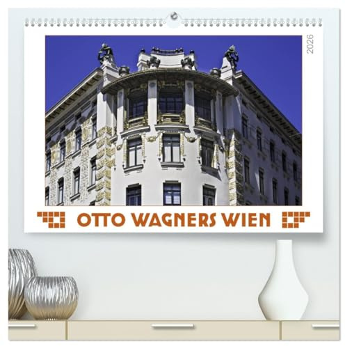 Otto Wagners Wien (hochwertiger Premium Wandkalender 2026 DIN A2 quer), Kunstdruck in Hochglanz: Otto Wagner, Architekt der Wiener Moderne (CALVENDO Orte)