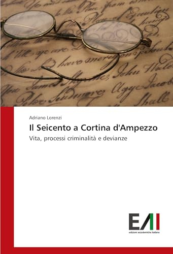 Il Seicento a Cortina d'Ampezzo: Vita, processi criminalità e devianze