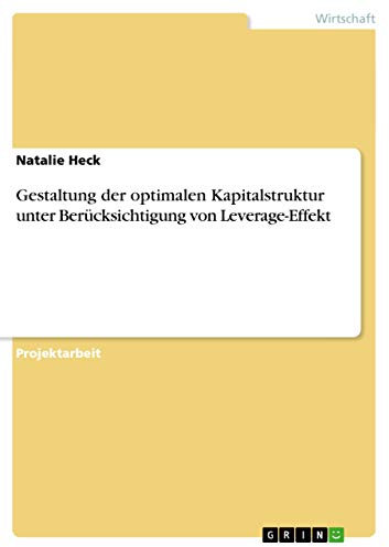 Gestaltung der optimalen Kapitalstruktur unter Berücksichtigung von Leverage-Effekt
