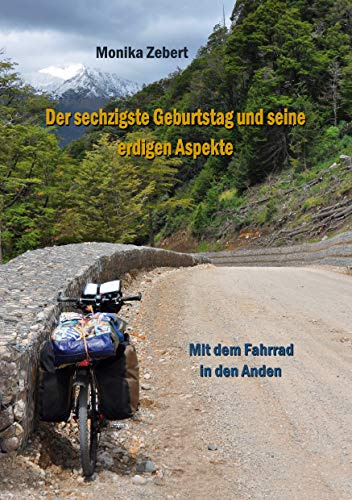 Der sechzigste Geburtstag und seine erdigen Aspekte: Mit dem Fahrrad in den Anden