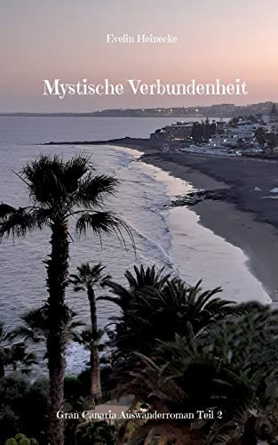 Mystische Verbundenheit: Gran Canaria Auswanderroman Teil 2