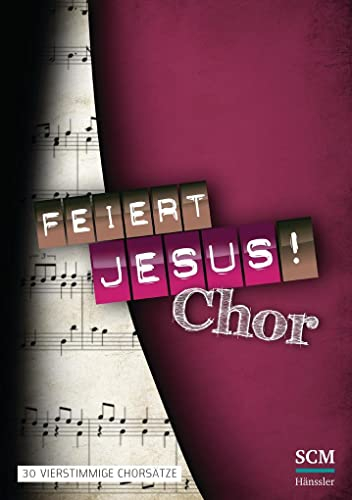 Feiert Jesus! Chor: 30 vierstimmige Chorsätze (Feiert Jesus! Chor, 1, Band 1)