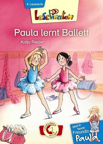 Lesepiraten - Meine beste Freundin Paula: Paula lernt Ballett: Erstlesebuch für Kinder ab 7 Jahre