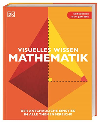 Visuelles Wissen. Mathematik: Der anschauliche Einstieg in alle Themenbereiche. Schulbegleitend für Schüler*innen ab 12 Jahren bis zum Abschluss