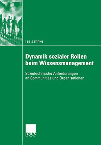 Dynamik sozialer Rollen beim Wissensmanagement: Soziotechnische Anforderungen an Communities und Organisationen