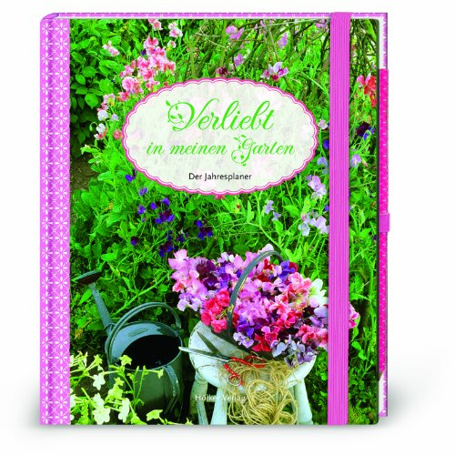 Verliebt in meinen Garten: Der Jahresplaner