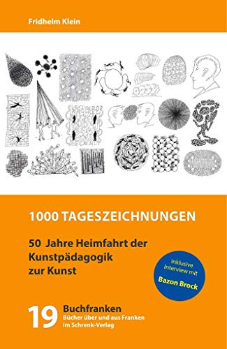 1000 Tageszeichnungen: Denkende Hand - Reflexionen zur Kreativität des Alltags: 50 Jahre Heimfahrt der Kunstpädagogik zur Kunst (Buchfranken: Bücher aus und über Franken)