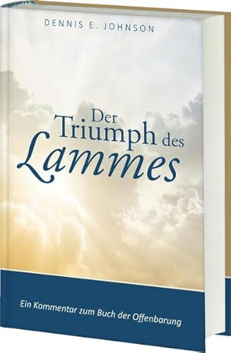Der Triumph des Lammes: Ein Kommentar zum Buch der Offenbarung