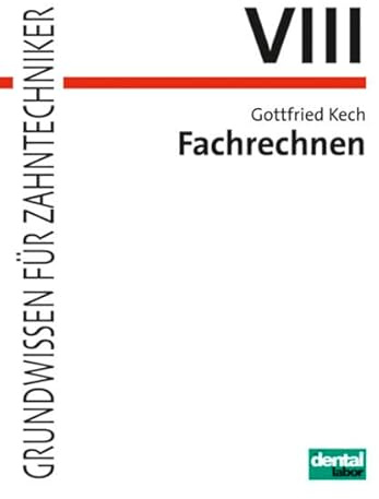Fachrechnen: Grundwissen für Zahntechniker