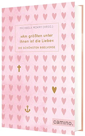 Am größten unter ihnen ist die Liebe: Die schönsten Bibelverse