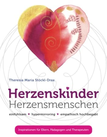 Herzenskinder Herzensmenschen: einfühlsam - hypermirroring - empathisch hochbegabt