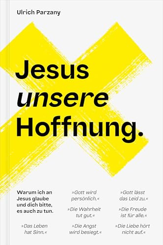 Jesus unsere Hoffnung: Warum ich an Jesus glaube und dich bitte, es auch zu tun