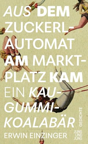 Aus dem Zuckerlautomat am Marktplatz kam ein Kaugummi-Koalabär: Gedichte