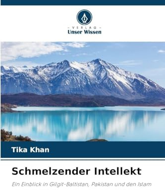 Schmelzender Intellekt: Ein Einblick in Gilgit-Baltistan, Pakistan und den Islam