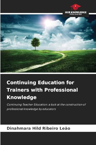 Continuing Education for Trainers with Professional Knowledge: Continuing Teacher Education: a look at the construction of professional knowledge by educators