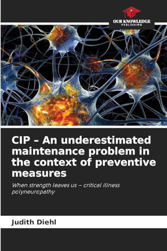 CIP - An underestimated maintenance problem in the context of preventive measures: When strength leaves us - critical illness polyneuropathy