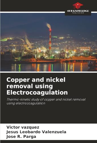 Copper and nickel removal using Electrocoagulation: Thermo-kinetic study of copper and nickel removal using electrocoagulation