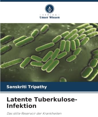 Latente Tuberkulose-Infektion: Das stille Reservoir der Krankheiten