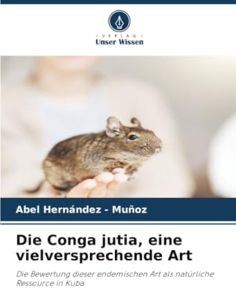 Die Conga jutia, eine vielversprechende Art: Die Bewertung dieser endemischen Art als natürliche Ressource in Kuba