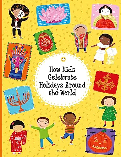 How Kids Celebrate Holidays Around the World: 3 (Kids Around the World, 3)