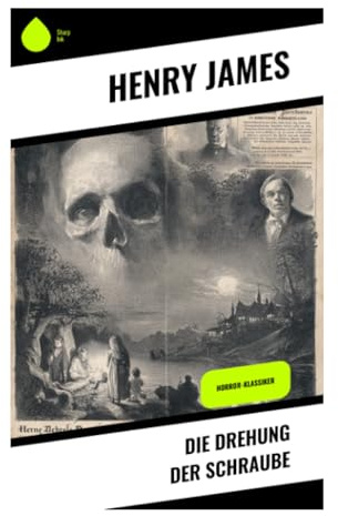 Die Drehung der Schraube: Eine viktorianische Gespenstergeschichte um Gouvernante, Waisenkinder und unheimliche Erscheinungen im Landhaus