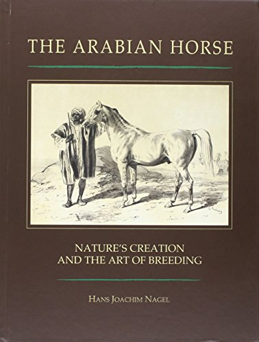 The Arabian Horse: Nature's Creation and the Art of Breeding