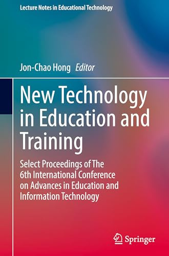 New Technology in Education and Training: Select Proceedings of The 6th International Conference on Advances in Education and Information Technology (Lecture Notes in Educational Technology)