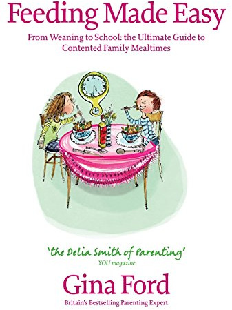 Feeding Made Easy: The ultimate guide to contented family mealtimes