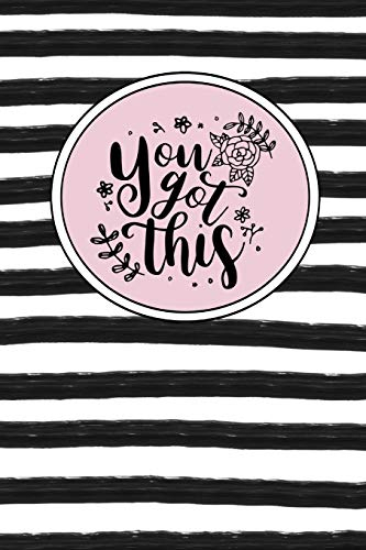 You Got This: Inspirational and Motivational Lined Journal for Busy Women, Moms and Girls, Who Enjoy Style, Class and a Little Bit of Whimsy. Black and White Stripe