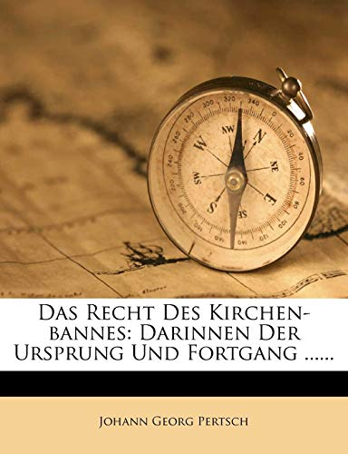 Das Recht Des Kirchen-Bannes: Darinnen Der Ursprung Und Fortgang ......