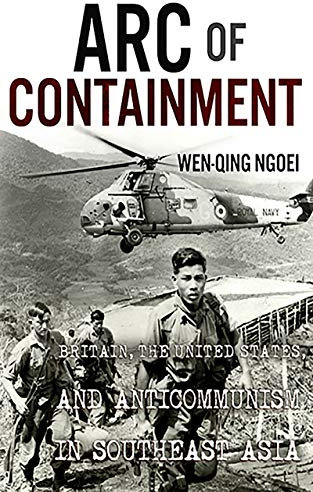 Arc of Containment: Britain, the United States, and Anticommunism in Southeast Asia (The United States in the World)