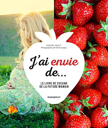 J'ai envie de...: Le livre de cuisine de la future maman