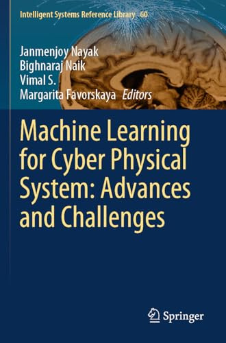Machine Learning for Cyber Physical System: Advances and Challenges (Intelligent Systems Reference Library, 60)