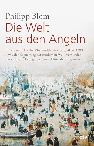 Die Welt aus den Angeln: Eine Geschichte der Kleinen Eiszeit von 1570 bis 1700 sowie der Entstehung der modernen Welt, verbunden mit einigen Überlegungen zum Klima der Gegenwart