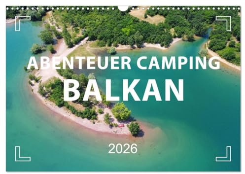 Abenteuer Camping Balkan (Wandkalender 2026 DIN A3 quer), CALVENDO Monatskalender: Die schönsten Stellplätze zum Campen. (CALVENDO Orte)