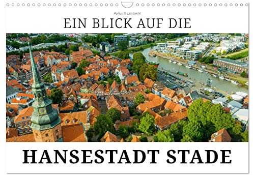 Ein Blick auf die Hansestadt Stade (Wandkalender 2026 DIN A3 quer), CALVENDO Monatskalender: Stade, die historische Hafenstadt an der Schwinge (CALVENDO Orte)