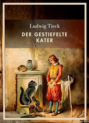 Ludwig Tieck: Der gestiefelte Kater. Vollständige Neuausgabe