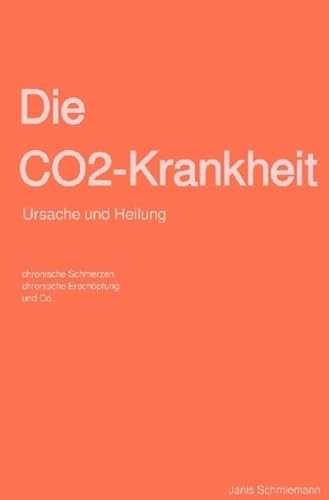 Die CO2-Krankheit: Ursache und Heilung - chronische Schmerzen, chronische Erschöpfung und Co.