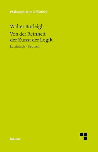 Von der Reinheit der Kunst der Logik: Erster Traktat: Von den Eigenschaften der Termini. Zweisprachige Ausgabe (Philosophische Bibliothek)