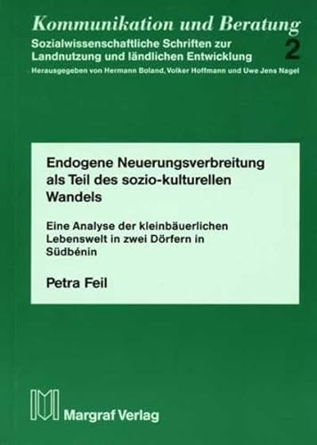 Endogene Neuerungsverbreitung als Teil des soziokulturellen Wandels: Eine Analyse der kleinbäuerlichen Lebenswelt in zwei Dörfern in Südbenin (Kommunikation und Beratung)