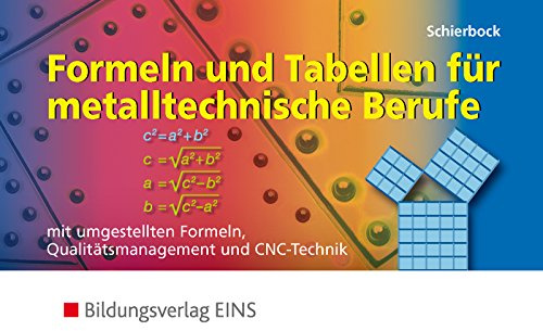 Formeln und Tabellen für metalltechnische Berufe. Mit umgestellten Formeln, Qualitätsmanagement und CNC-Technik