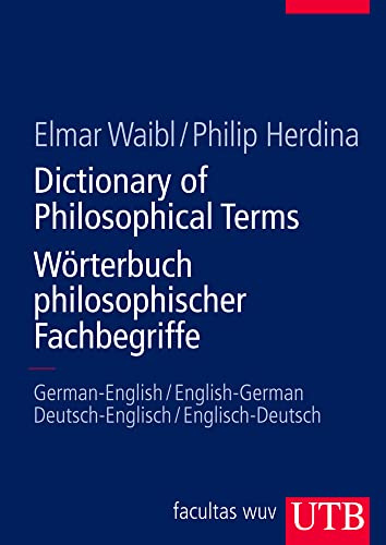 Dictionary of Philosophical Terms/Wörterbuch philosophischer Fachbegriffe: German-English/English-German - Deutsch-Englisch/Englisch-Deutsch