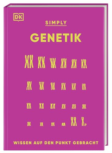 SIMPLY. Genetik: Wissen auf den Punkt gebracht. Genetik für Einsteiger*innen. Visuelles Nachschlagewerk mit über 90 Konzepten und Grundideen der Genetik