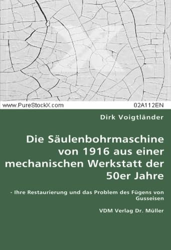 Die Säulenbohrmaschine von 1916 aus einer mechanischen Werkstatt der 50er Jahre: Ihre Restaurierung und das Problem des Fügens von Gusseisen