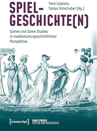 Spielgeschichte(n): Games und Game Studies in medienkulturgeschichtlicher Perspektive