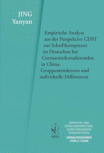 Empirische Analyse aus der Perspektive CDST zur Schriftkompetenz im Deutschen bei Germanistikstudierenden in China: Gruppentendenzen und individuelle ... Sprachkompetenz: Korpusbasierte Perspektiven)